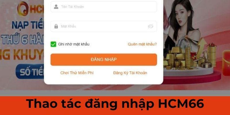 Đăng nhập HCM66 diễn ra nhanh chóng